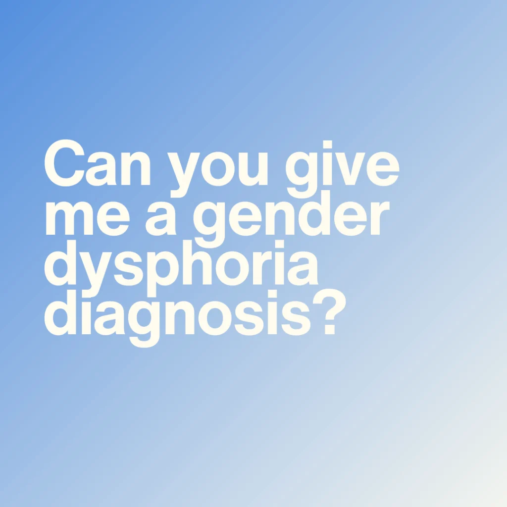 Is the service able to recommend a professional who can undertake a gender dysphoria diagnosis, or is this something Anne Health can do?